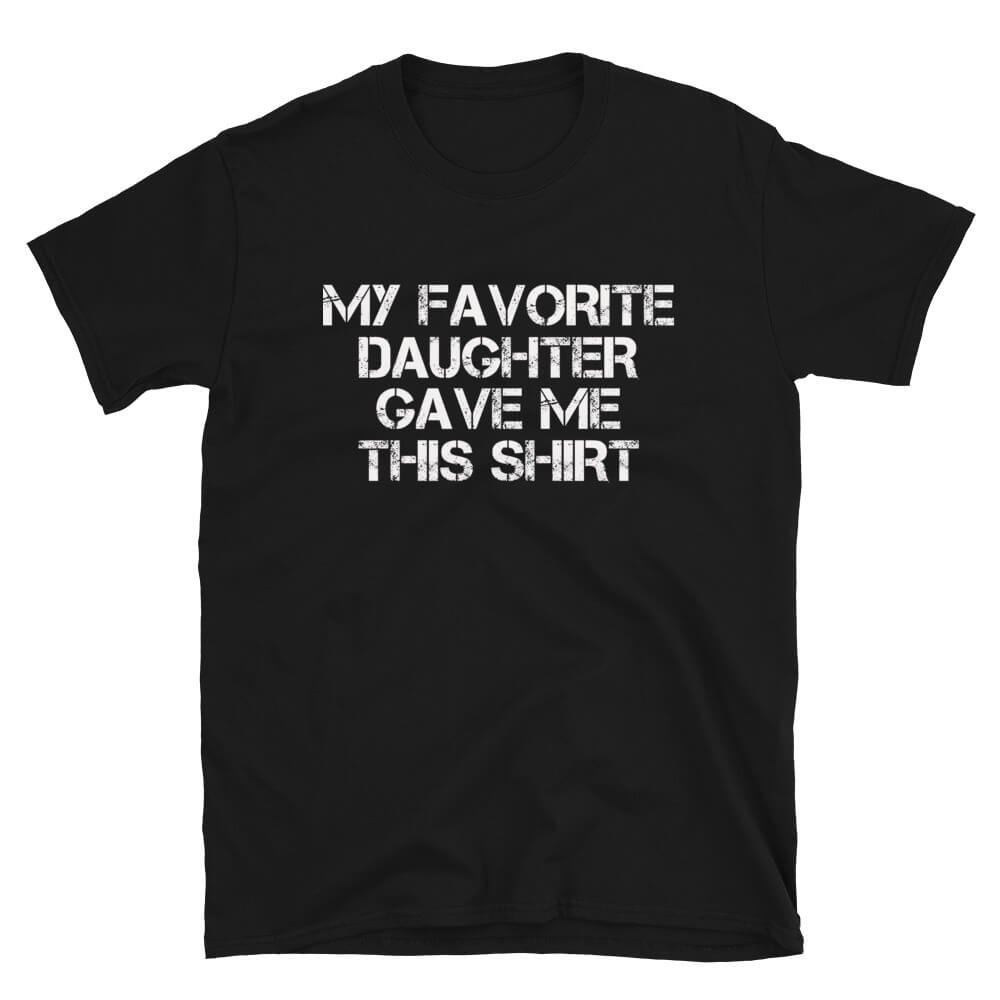 My Favorite Daughter - Dad T-Shirt