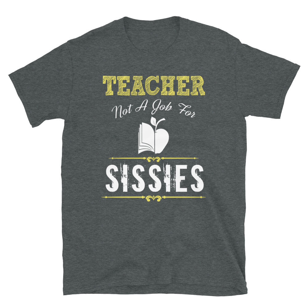 Not For Sissies - Teacher T-Shirt