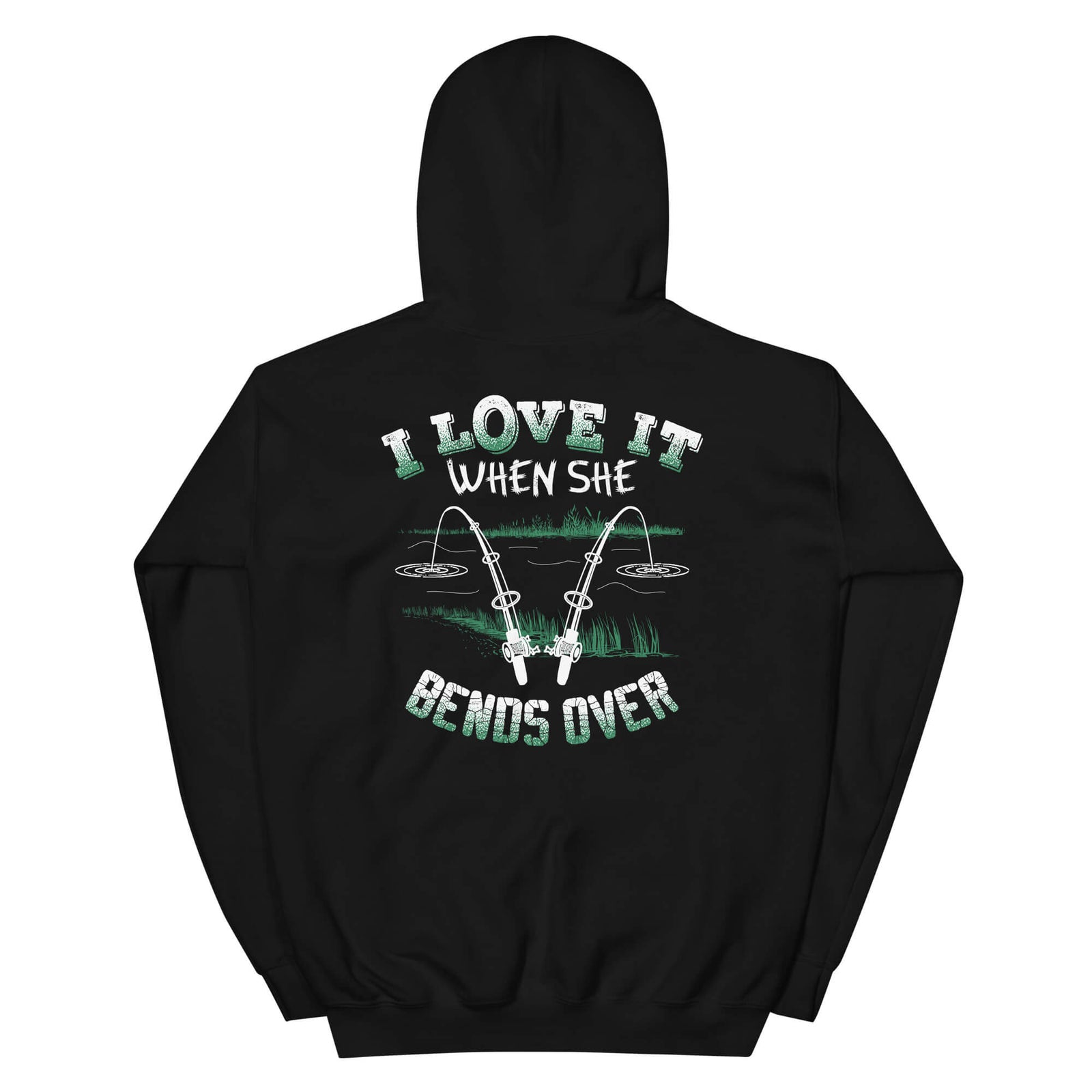 I Love It When She Bends Over - Fishing Hoodie