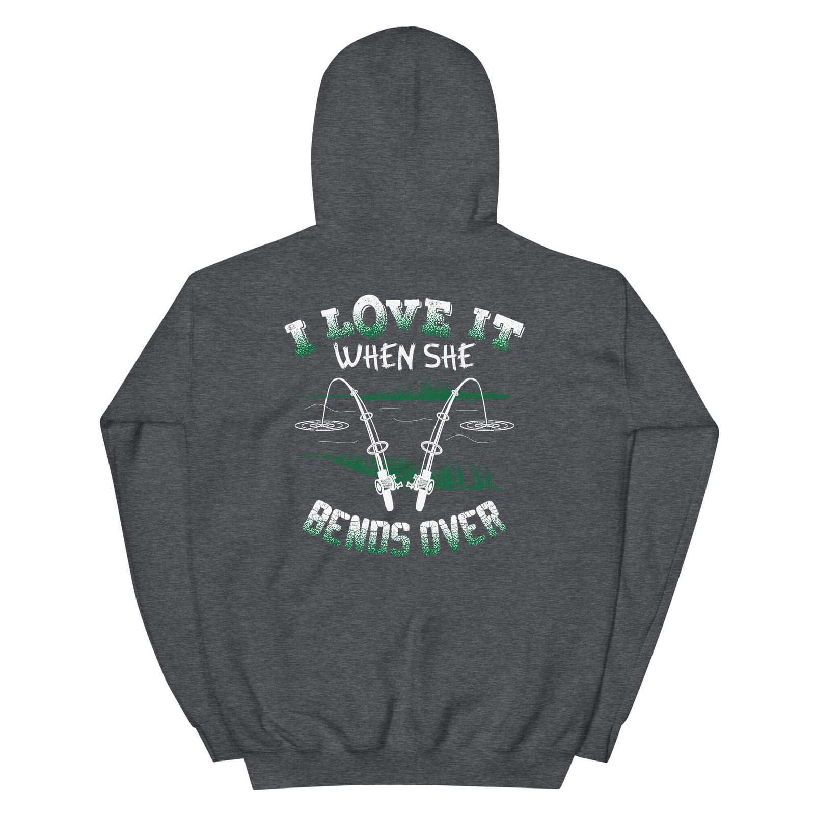 I Love It When She Bends Over - Fishing Hoodie