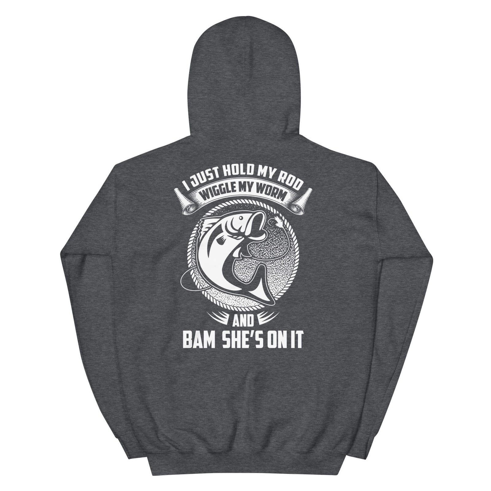 I Just Hold My Rod.... - Fishing Hoodie