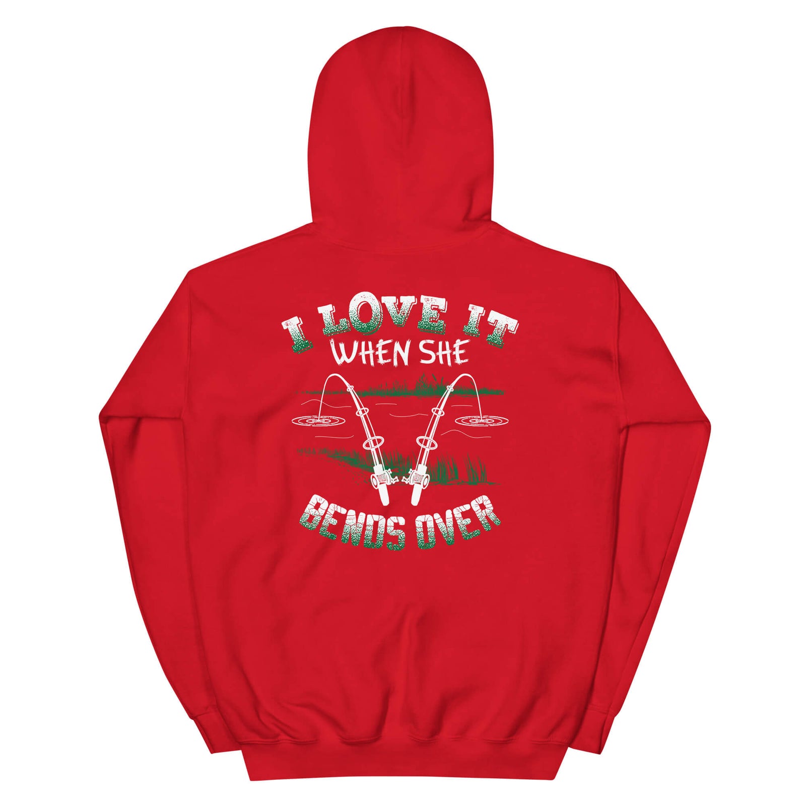 I Love It When She Bends Over - Fishing Hoodie