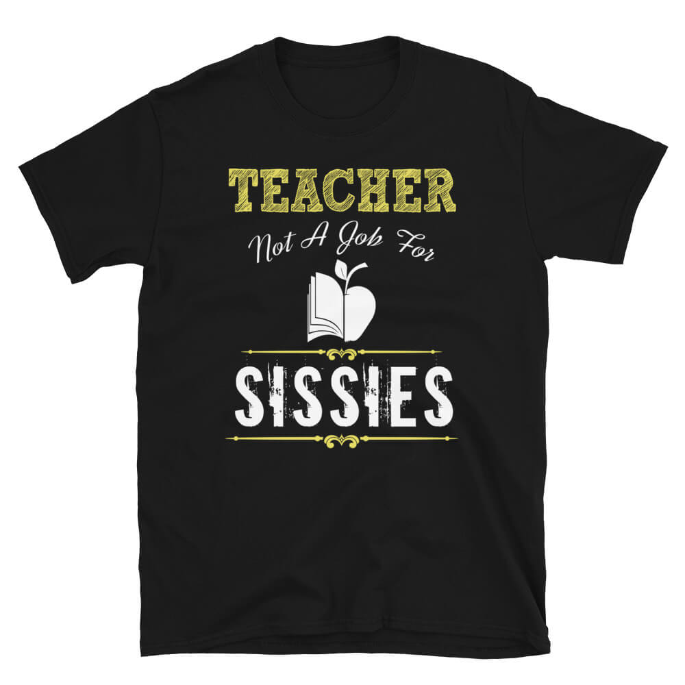 Not For Sissies - Teacher T-Shirt