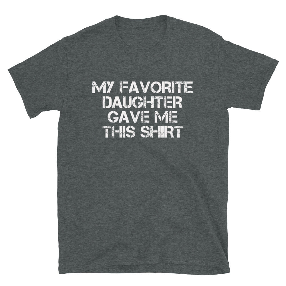 My Favorite Daughter - Dad T-Shirt