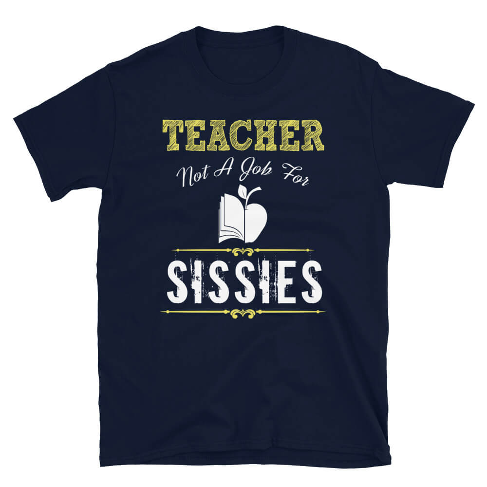 Not For Sissies - Teacher T-Shirt