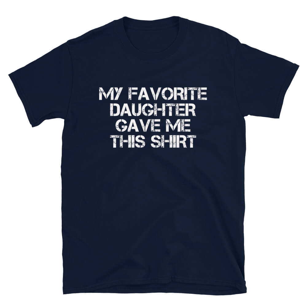 My Favorite Daughter - Dad T-Shirt
