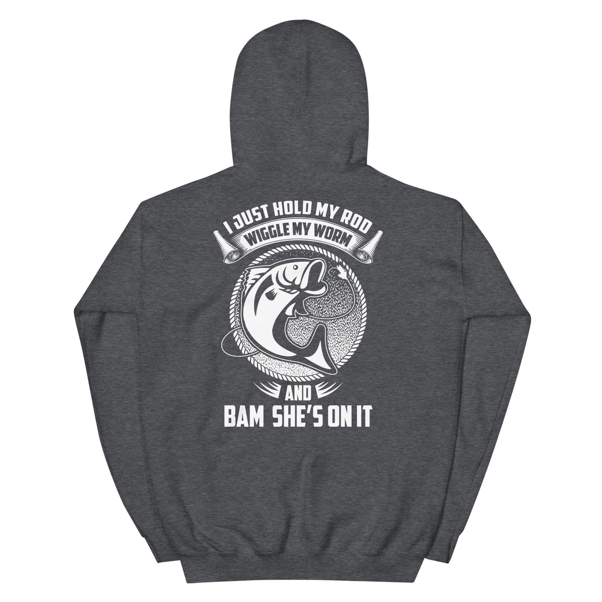 I Just Hold My Rod.... - Fishing Hoodie