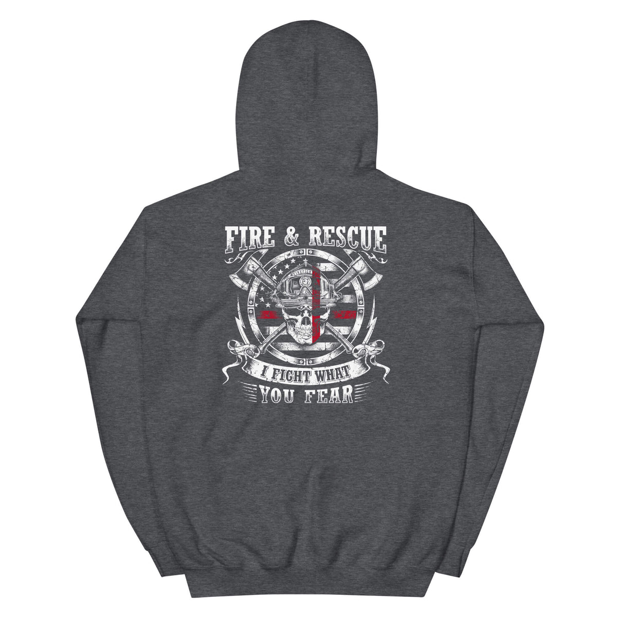 I Fight What You Fear - Firefighter Hoodie