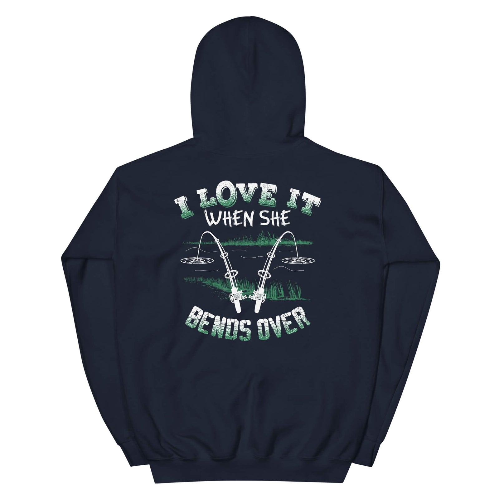 I Love It When She Bends Over - Fishing Hoodie