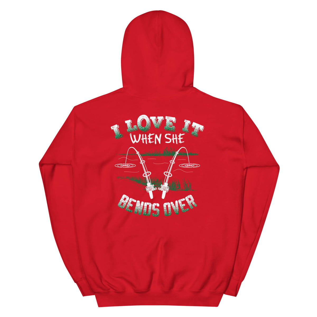 I Love It When She Bends Over - Fishing Hoodie